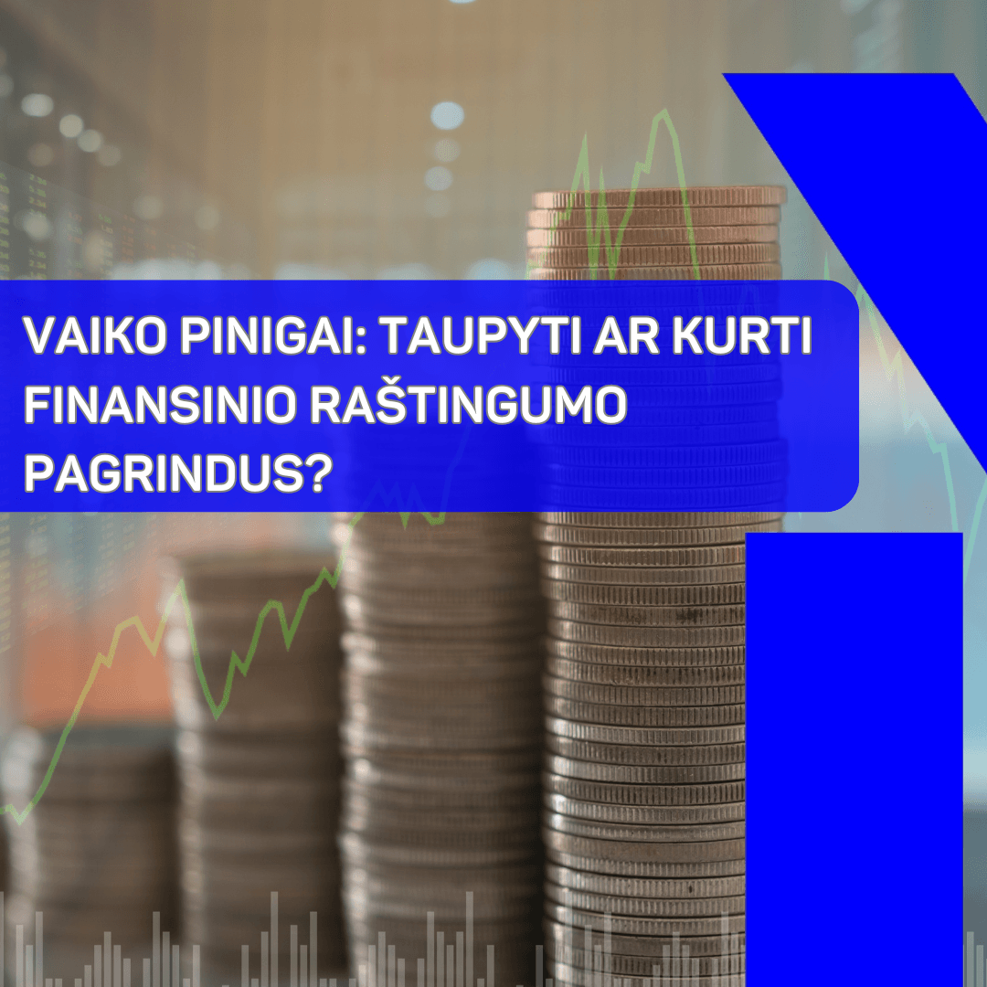 Vaiko pinigai: taupyti ar kurti finansinio raštingumo pagrindus?